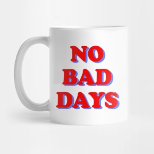 NO BAD DAYS Mug